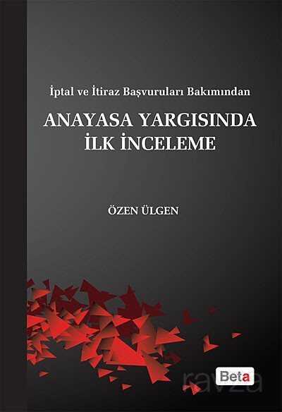 İptal ve İtiraz Başvuruları Bakımından Anayasa Yargısında İlk İnceleme - 1