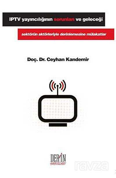 IPTV Yayıncılığının Sorunları ve Geleceği - Derin Yayınları