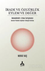 İrade ve Özgürlük Eylem Ve Değer Mukaddimat-I Erbaa Tartışmaları Kavram-Problem-Argüman-Yaklaşım Har - Son Çağ Yayınları - Akademik