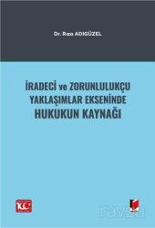 İradeci ve Zorunlulukçu Yaklaşımlar Ekseninde Hukukun Kaynağı - Adalet Yayınevi