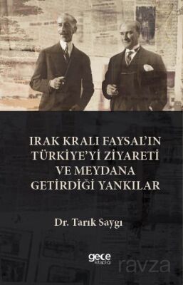 Irak Kralı Faysal'ın Türkiye'yi Ziyareti Ve Meydana Getirdiği Yankılar - 1