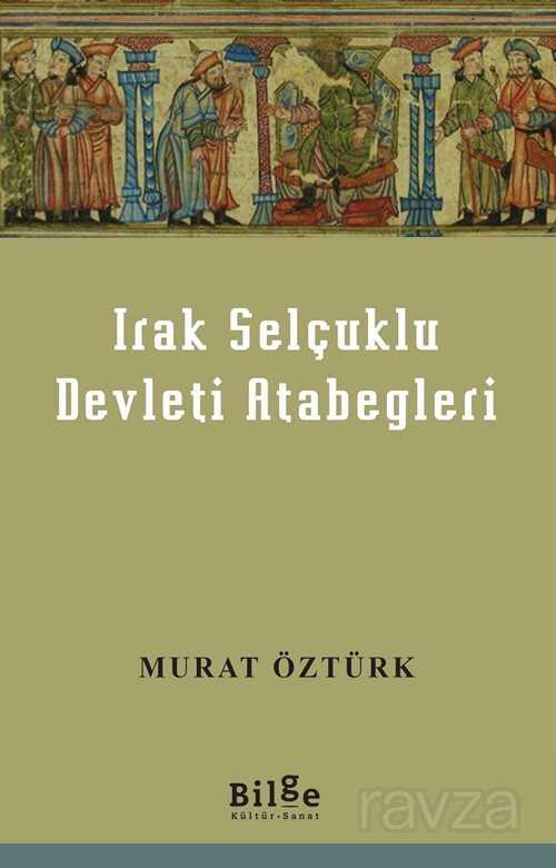 Irak Selçuklu Devleti Atabegleri - Bilge Kültür Sanat