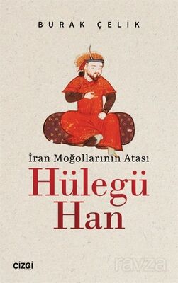 İran Moğollarının Atası Hülegü Han - 1