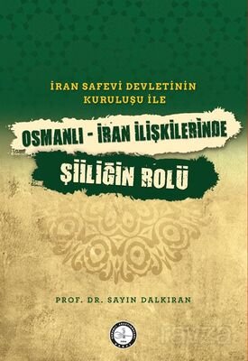 İran Safevî Devleti'nin Kuruluşu ile Osmanlı-İran İlişkilerinde Şiîliğin Rolü - 1