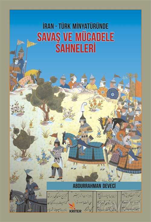 İran- Türk Minyatüründe Savaş ve Mücadele Sahneleri - Kriter Basım Yayın Dağıtım