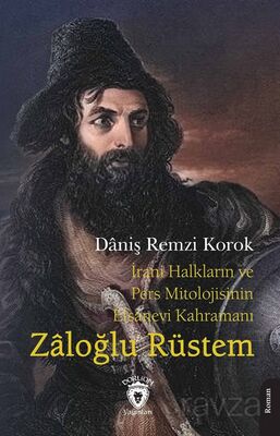 İrani Halkların ve Pers Mitolojisinin Efsanevi Kahramanı Zaloğlu Rüstem - 1