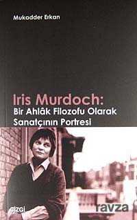 Iris Murdoch: Bir Ahlak Filozofu Olarak Sanatçının Portresi - Çizgi Kitabevi