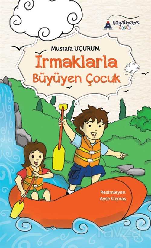 Irmaklarla Büyüyen Çocuk - Kayalıpark Yayınları