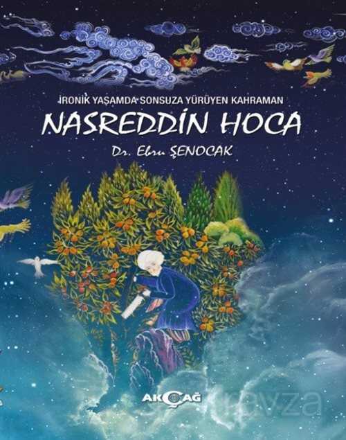 İronik Yaşamda Sonsuza Yürüyen Kahraman Nasreddin Hoca - Akçağ Yayınları