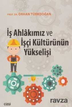 İş Ahlakımız ve İşçi Kültürünün Yükselişi - Çizgi Kitabevi