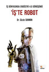 İş Dünyasında Endüstri 4.0 Dönüşümü: 'İş'te Robot - Kriter Basım Yayın Dağıtım