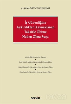 İş Güvenliğine Aykırılıktan Kaynaklanan Taksirle Ölüme Neden Olma Suçu - 1
