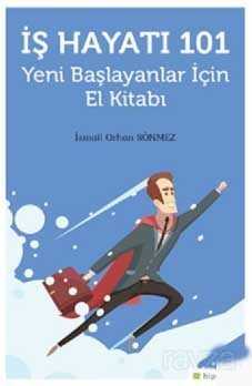 İş Hayatı 101 Yeni Başlayanlar İçin El Kitabı - Hiper Yayın