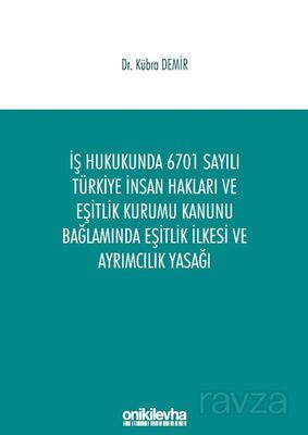 İş Hukukunda 6701 Sayılı Türkiye İnsan Hakları ve Eşitlik Kurumu Kanunu Bağlamında Eşitlik İlkesi ve - 1