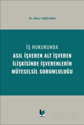 İş Hukukunda Asıl İşveren Alt İşveren İlişkisinde İşverenlerin Müteselsil Sorumluluğu - Adalet Yayınevi