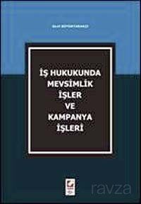 İş Hukukunda Mevsimlik İşler ve Kampanya İşleri - 1