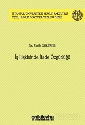İş İlişkisinde İfade Özgürlüğü İstanbul Üniversitesi Hukuk Fakültesi Özel Hukuk Doktora Tezleri Dizi - 1