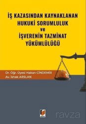İş Kazasından Kaynaklanan Hukuki Sorumluluk ve İşverenin Tazminat Yükümlülüğü - Adalet Yayınevi