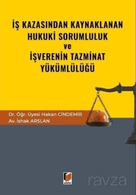 İş Kazasından Kaynaklanan Hukuki Sorumluluk ve İşverenin Tazminat Yükümlülüğü - 1