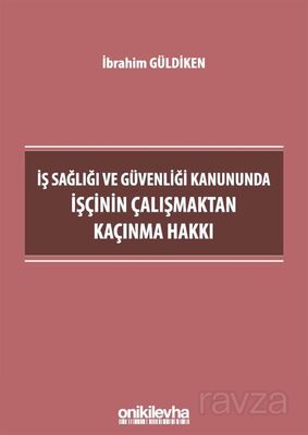 İş Sağlığı ve Güvenliği Kanununda İşçinin Çalışmaktan Kaçınma Hakkı - 1