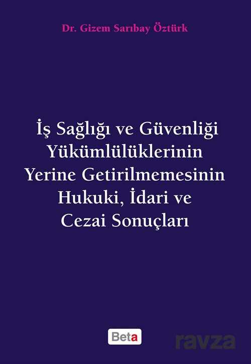 İş Sağlığı ve Güvenliği Yükümlülüklerinin Yerine Getirilmemesinin Hukuki, İdari ve Cezai Sonuçları - 1