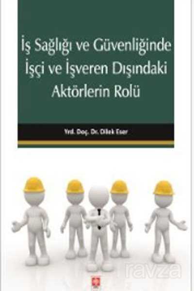 İş Sağlığı ve Güvenliğinde İşçi ve İşveren Dışındaki Aktörlerin Rolü - 1