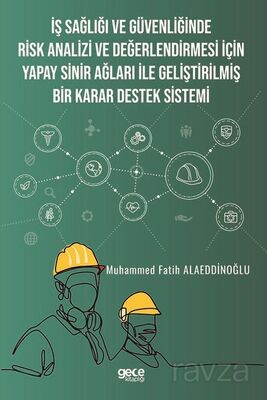 İş Sağlığı ve Güvenliğinde Risk Analizi ve Değerlendirmesi İçin Yapay Sinir Ağları ile Geliştirilmiş - 1