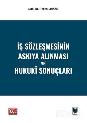 İş Sözleşmesinin Askıya Alınması ve Hukukî Sonuçları - 1