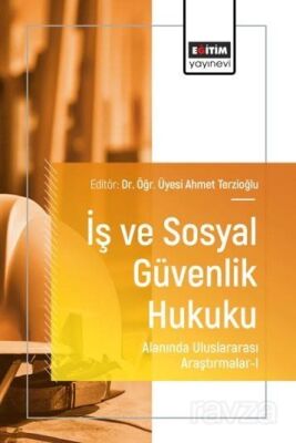 İş ve Sosyal Güvenlik Hukuku Alanında Uluslararası Araştırmalar I - 1