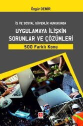 İş ve Sosyal Güvenlik Hukukunda Uygulamaya İlişkin Sorunlar ve Çözümleri 500 Farklı Konu - Ekin Kitabevi Yayınları (Bursa)