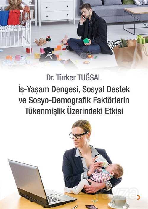 İş Yaşam Dengesi, Sosyal Destek ve Sosyo Demografik Faktörlerin Tükenmişlik Üzerindeki Etkisi - Cinius Yayınları