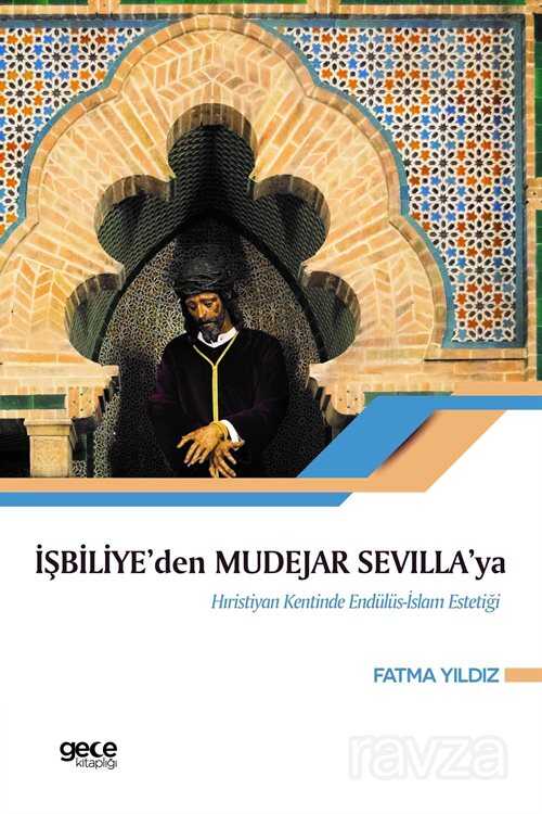 İşbiliye'den Mudejar Sevilla'ya Hıristiyan Kentinde Endülüs İslam Estetiği - 1