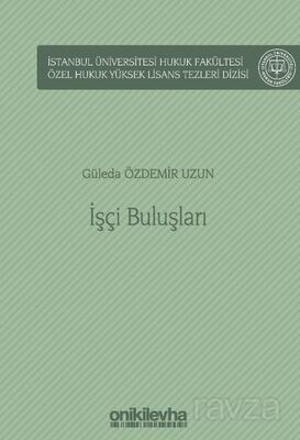 İşçi Buluşları İstanbul Üniversitesi Hukuk Fakültesi Özel Hukuk Yüksek Lisans Tezleri Dizisi No: 62 - 1