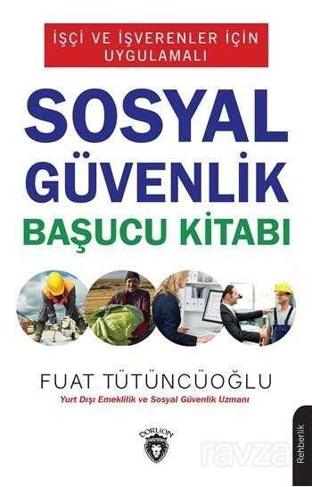 İşçi ve İşverenler İçin Uygulamalı Sosyal Güvenlik Başucu Kitabı - Dorlion Yayınevi