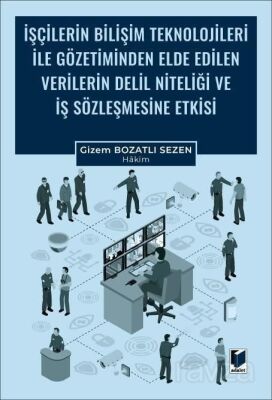 İşçilerin Bilişim Teknolojileri ile Gözetiminden Elde Edilen Verilerin Delil Niteliği ve İş Sözleşme - 1