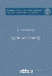 İşçinin İfade Özgürlüğü İstanbul Üniversitesi Hukuk Fakültesi Özel Hukuk Doktora Tezleri Dizisi No: - On İki Levha Yayıncılık
