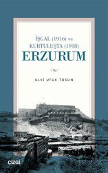 İşgal (1916) ve Kurtuluşta (1918) Erzurum - Çizgi Kitabevi