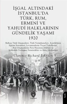 İşgal Altındaki İstanbul'da Türk, Rum, Ermeni veYahudi Halklarının Gündelik Yaşamı 1920 - 1