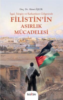 İşgal, Sürgün ve Katliamların Gölgesinde Filistin'in Asırlık Mücadelesi - 1