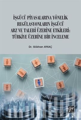 İşgücü Piyasalarına Yönelik Regülasyonların İşgücü Arz ve Talep Üzerine Etkileri: Türkiye Üzerine Bi - 1