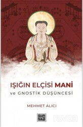 Işığın Elçisi Mani ve Gnostik Düşüncesi - Milel & Nihal