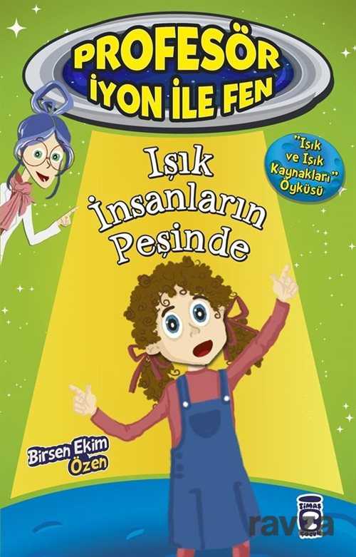 Işık İnsanların Peşinde / Profesör İyon İle Fen 2 - Timaş Çocuk Yayınları