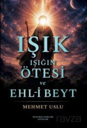 Işık Işığın Ötesi ve Ehl-i Beyt - İmam Rıza Dergahı Yayınları