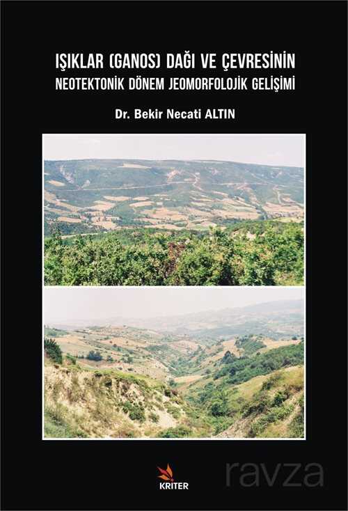 Işıklar (Ganos) Dağı ve Çevresinin Neotektonik Dönem Jeomorfolojik Gelişimi - Kriter Basım Yayın Dağıtım