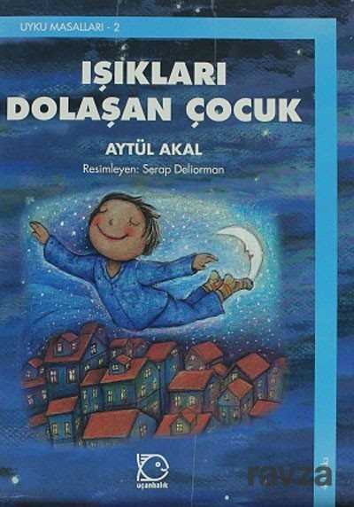 Işıkları Dolaşan Çocuk / Uyku Masalları -2 - Uçanbalık Yayınları