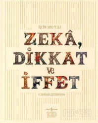 İş'in 100 Yılı Zeka, Dikkat ve İffet - İş Bankası Yayınları