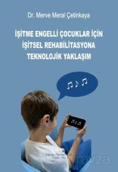 İşitme Engelli Çocuklar İçin İşitsel Rehabilitasyona Teknolojik Yaklaşım - Yalın Yayıncılık