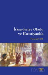 İskenderiye Okulu ve Hıristiyanlık - Eskiyeni Yayınları