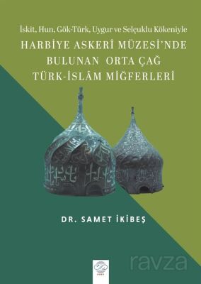 İskit, Hun, Gök-Türk, Uygur ve Selçuklu Kökeniyle Harbiye Askerî Müzesi'nde Bulunan Orta Çağ Türk-İs - 1