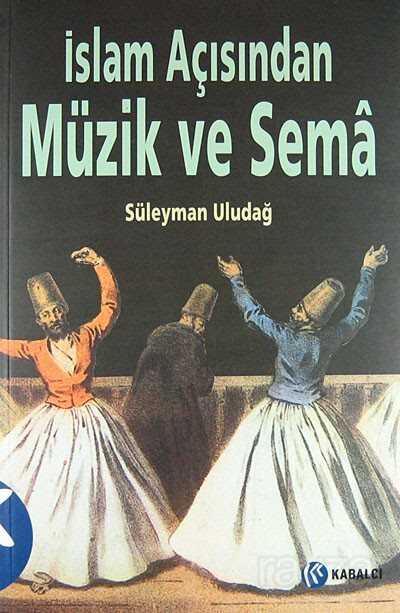 İslam Açısından Müzik ve Sema - Kabalcı Yayınları